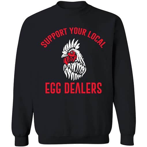 endas support your local egg dealer shirt 3 1 Support Your Local Egg Dealers Sweatshirt