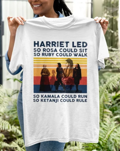 harriet led so rosa would sit 2 shirt Harriet Led So Rosa Could Sit So Ruby Could Walk So Kamala Could Run Shirt