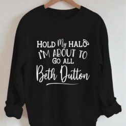 hold my halo beth dutton sweatshirt