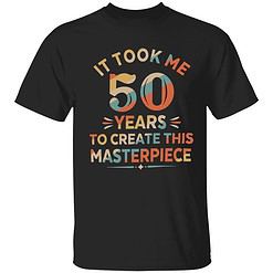 lele it took me 50 years to create this masterpiece shirt 1 1 It Took Me 50 Years To Create This Masterpiece Sweatshirt