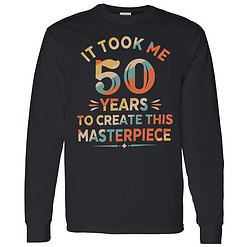lele it took me 50 years to create this masterpiece shirt 4 1 It Took Me 50 Years To Create This Masterpiece Sweatshirt