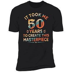 lele it took me 50 years to create this masterpiece shirt 5 1 It Took Me 50 Years To Create This Masterpiece Shirt