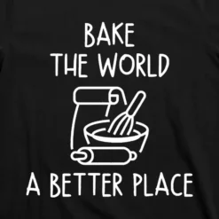 ybt0028495 you bake the world a You Bake The World A Better Place Shirt