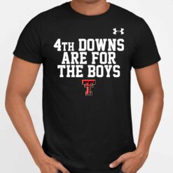 4th Downs Are For The Boys T Shirt 5 1 4th Downs Are For The Boys T Sweatshirt