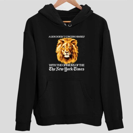 A Lion Doesnt Concern Himself With The Opinions Of The The New York Times Shirt 2 1 A Lion Doesn't Concern Himself With The Opinions Hoodie