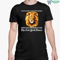 A Lion Doesnt Concern Himself With The Opinions Of The The New York Times Shirt 5 1 A Lion Doesn't Concern Himself With The Opinions Hoodie