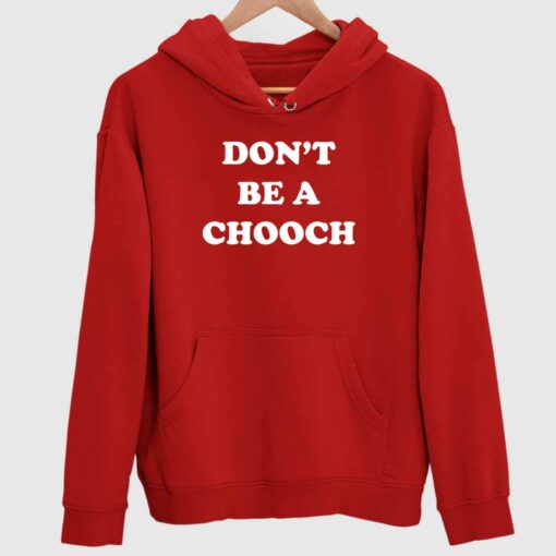 Dont Be A Chooch Shirt 2 red Don't Be A Chooch Hoodie