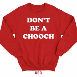 Dont Be A Chooch Shirt 3 red Don't Be A Chooch Hoodie