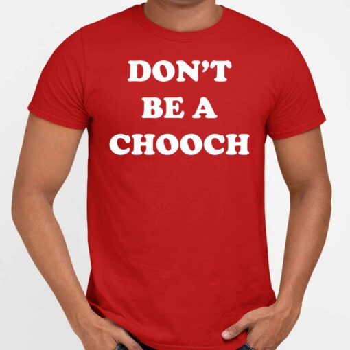 Dont Be A Chooch Shirt 5 red Don't Be A Chooch Hoodie