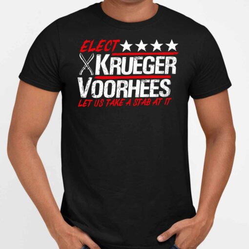 Elect Krueger Voorhees Let Us Take A Stab At It Shirt 5 1 Elect Krueger Voorhees Let Us Take A Stab At It Hoodie
