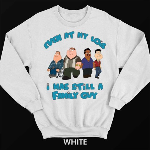 Endas Even At My Lois I Has Still A Family Guy 3 white Even At My Lois I Has Still A Family Guy Sweatshirt