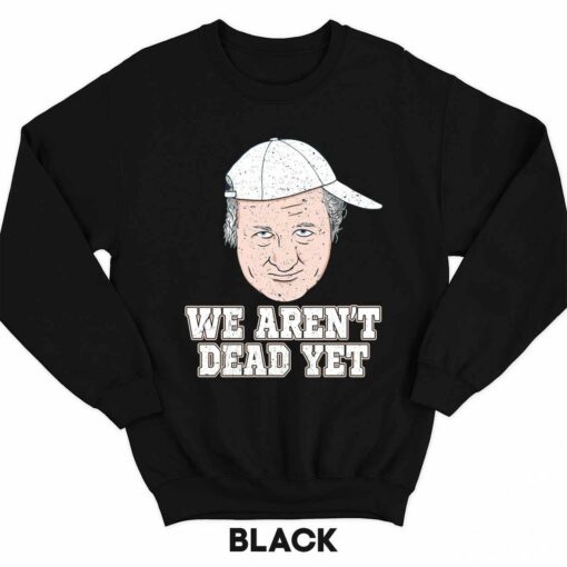 Endas Lele Bob Huggins we arent dead yet shirt 3 1 Bob Huggins We Aren't Dead Yet Sweatshirt