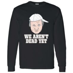Endas Lele Bob Huggins we arent dead yet shirt 4 1 Bob Huggins We Aren't Dead Yet Sweatshirt