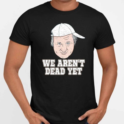 Endas Lele Bob Huggins we arent dead yet shirt 5 1 Bob Huggins We Aren't Dead Yet Sweatshirt