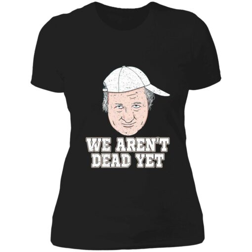 Endas Lele Bob Huggins we arent dead yet shirt 6 1 Bob Huggins We Aren't Dead Yet Shirt