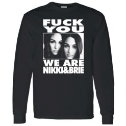 Endas Lele FY We are nikki brie 4 1 F*ck You We Are Nikki And Brie Shirt
