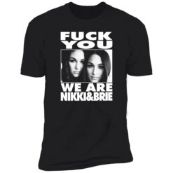 Endas Lele FY We are nikki brie 5 1 F*ck You We Are Nikki And Brie Shirt