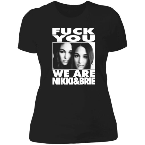 Endas Lele FY We are nikki brie 6 1 F*ck You We Are Nikki And Brie Shirt