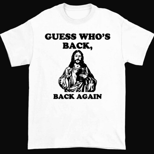 Endas Lele GUESS WHOS BACK BACK AGAIN shirt 1 white Jesus Guess Who's Back Back Again Shirt