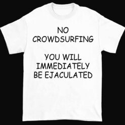 Endas Lele NO CROWDSURFING YOU WILL IMMEDIATELY BE EJACULATED 1 white No Crowdsurfing You Will Immediately Be Ejaculated Sweatshirt