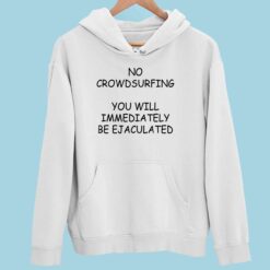 Endas Lele NO CROWDSURFING YOU WILL IMMEDIATELY BE EJACULATED 2 white No Crowdsurfing You Will Immediately Be Ejaculated Sweatshirt