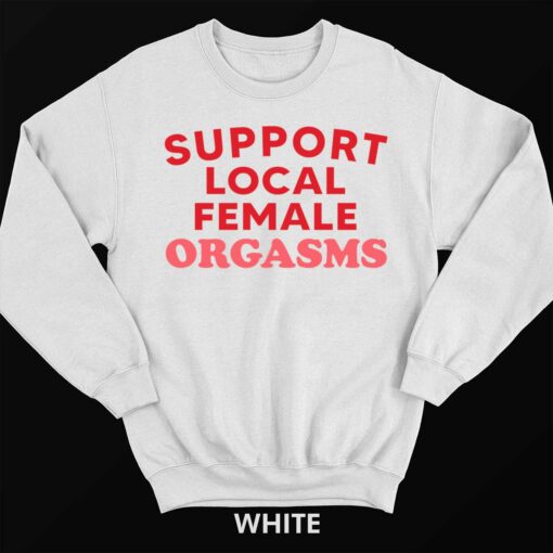 Endas Lele SUPPORT LOCAL FEMALE RGASMS 3 white Support Local Female Orgasms Sweatshirt
