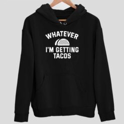 Endas Lele WHATEVER IM GETTING TACOS 2 1 Whatever I'm Getting Tacos Sweatshirt