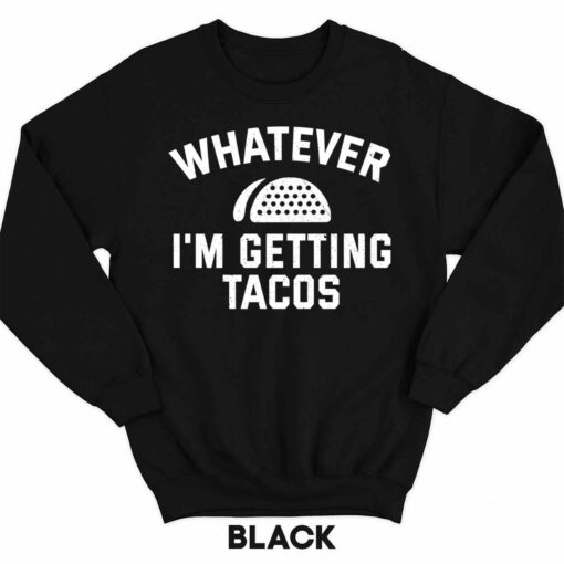 Endas Lele WHATEVER IM GETTING TACOS 3 1 Whatever I'm Getting Tacos Sweatshirt