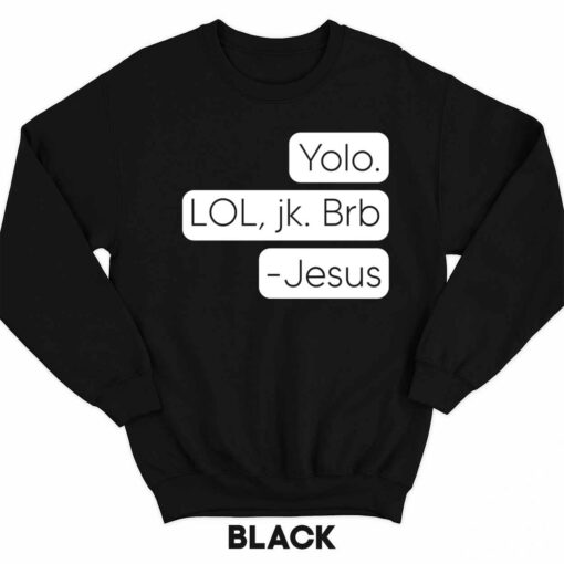 Endas Lele Yolo. Lol jkb Brb Jesus shirt 3 1 Yolo Lol Jk Brb Jesus Sweatshirt