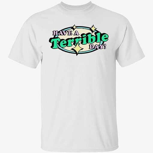 Endas lele Have a terrible day shirt 1 1 Have A Terrible Day Shirt
