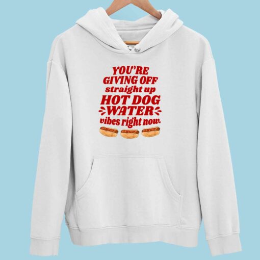 Endas lele YOURE GIVING OFF straight up HOT DOG WATER vibes right now 2 white You're Giving Off Straight Up Hot Dog Water Vibes Right Now Sweatshirt
