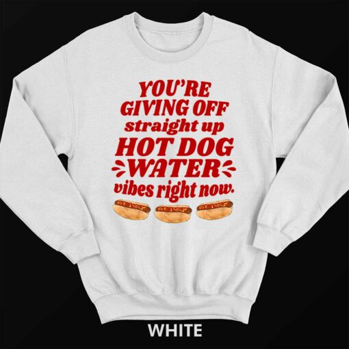 Endas lele YOURE GIVING OFF straight up HOT DOG WATER vibes right now 3 white You're Giving Off Straight Up Hot Dog Water Vibes Right Now Shirt