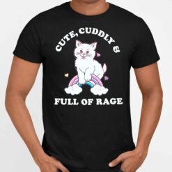Endas lele cute cuddly full of rage 5 1 Cat Cute Cuddly And Full Of Rage Shirt