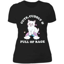 Endas lele cute cuddly full of rage 6 1 Cat Cute Cuddly And Full Of Rage Shirt