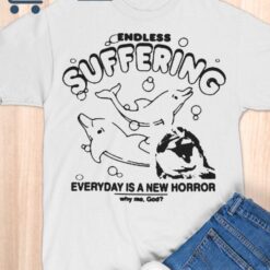Endless Suffering Everyday Is A new Horror shirt 3 Endless Suffering Everyday Is A new Horror shirt