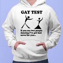 Gay test if you see two people dancing I've got bad new for you shirt