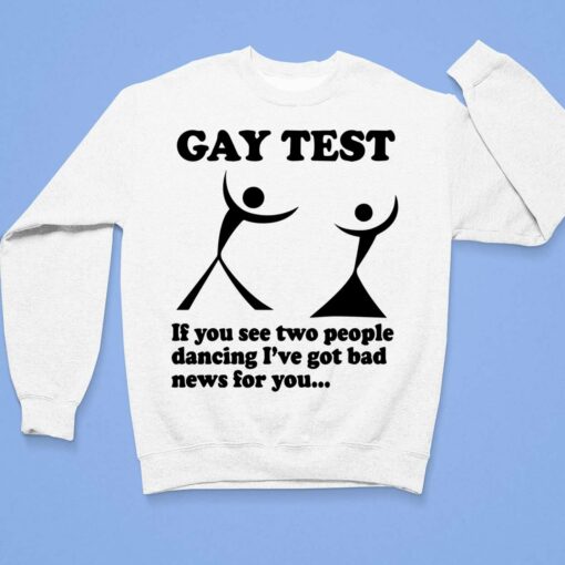 Gay test if you see two people dancing I've got bad new for you shirt
