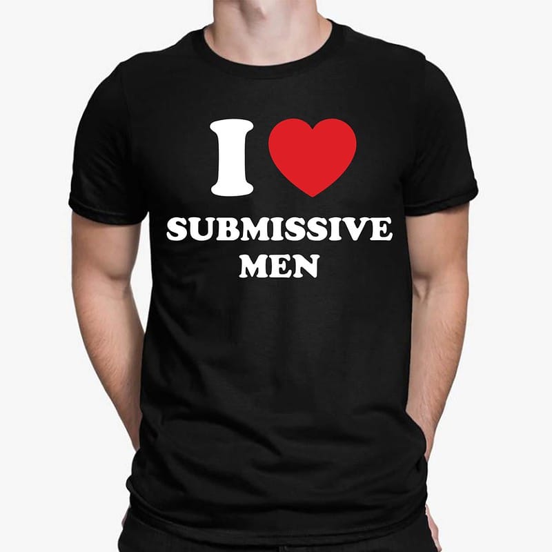I Love Submissive Men shirt - Endastore.com