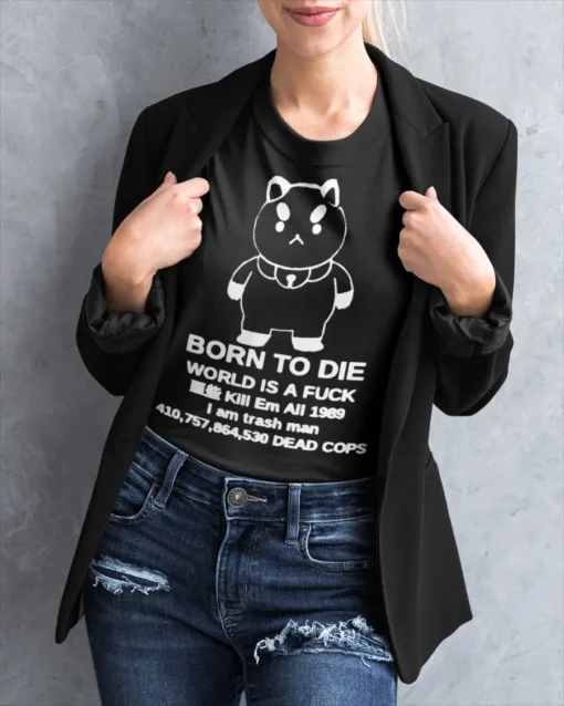 Puppycat Born to Die World Is A Fck Shirt Puppycat Born to Die World Is A F*ck Shirt