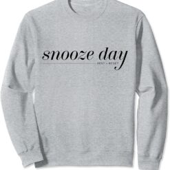 Snooze Day Sweatshirt 1 Home 2