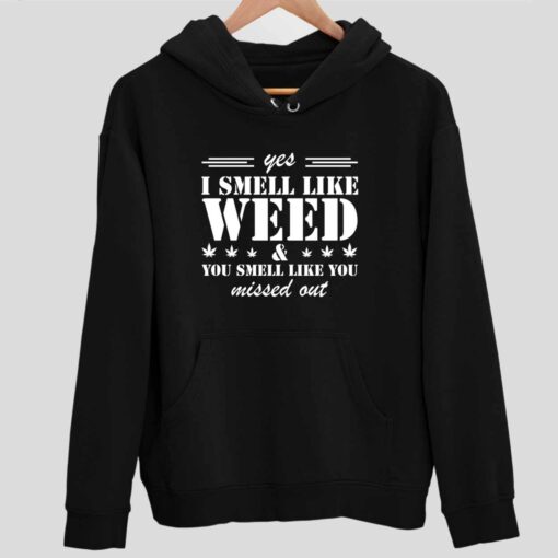 UP HET yes i smell like weed 2 1 Yes I Smell Like Weed And You Smell Like You Missed Out Hoodie