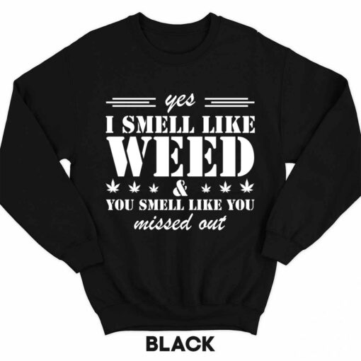 UP HET yes i smell like weed 3 1 Yes I Smell Like Weed And You Smell Like You Missed Out Hoodie
