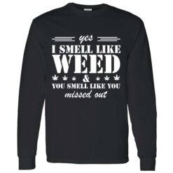 UP HET yes i smell like weed 4 1 Yes I Smell Like Weed And You Smell Like You Missed Out Hoodie