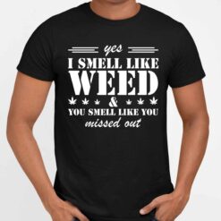 UP HET yes i smell like weed 5 1 Yes I Smell Like Weed And You Smell Like You Missed Out Hoodie