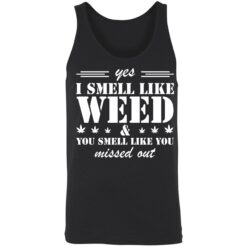 UP HET yes i smell like weed 8 1 Yes I Smell Like Weed And You Smell Like You Missed Out Hoodie