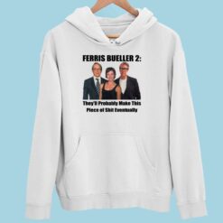 Up het FERRIS BUELLER 2 2 white Ferris Bueller 2 They'll Probably Make This Piece Of Sh*t Eventually Sweatshirt
