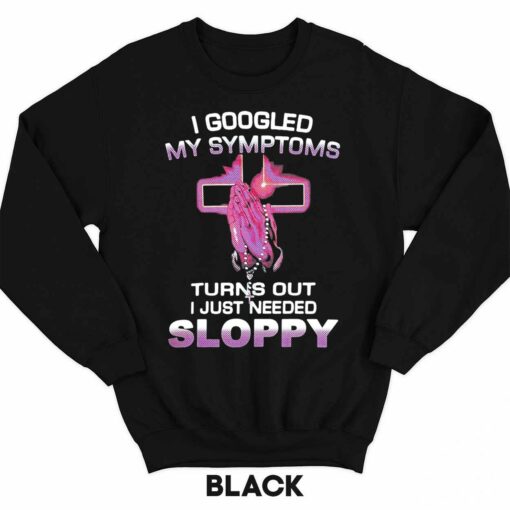 Up het I googled my symptoms 3 1 I Googled My Symptoms Turns Out I Just Needed Sloppy Sweatshirt