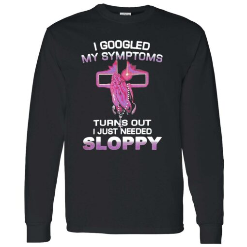 Up het I googled my symptoms 4 1 I Googled My Symptoms Turns Out I Just Needed Sloppy Sweatshirt