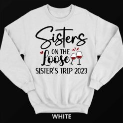 Up het sisters on the loose 3 white Sisters On The Loose Sister’s Trip 2023 Shirt