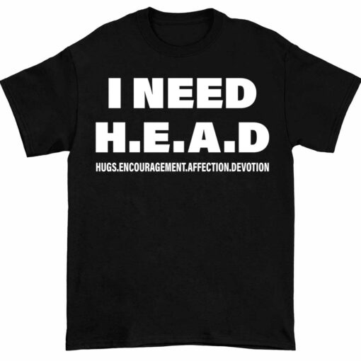 Up ht I Need Head Hugs Encouragement Affection Devotion Shirt 1 1 I Need Head Hugs Encouragement Affection Devotion Shirt
